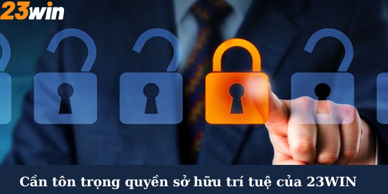 Cần tôn trọng quyền sở hữu trí tuệ của 23Win 