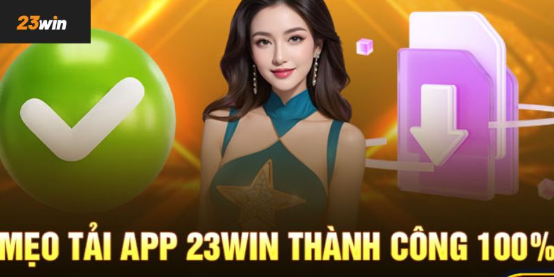 Nguyên tắc khi tải app 23Win