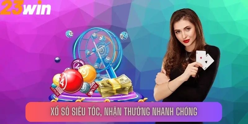 Xổ số siêu tốc, nhận thưởng nhanh chóng