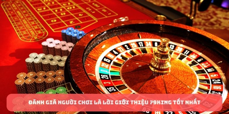 Đánh giá người chơi là lời giới thiệu 79KING tốt nhất